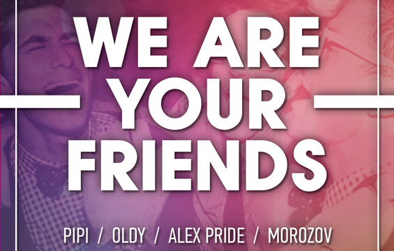 WE ARE YOUR FRIENDS!