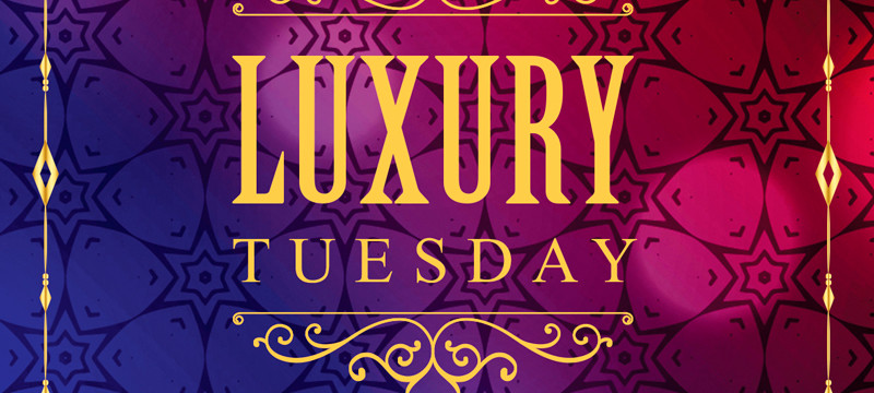 Luxury Tuesday